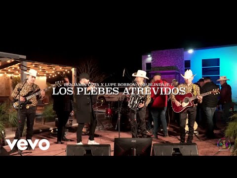 Benjamin Cota - LOS PLEBES ATREVIDOS ft. LUPE BORBON Y SU BLINDAJE 7