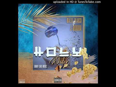 Mazee Blanco ft J.Borbor(Holy water)