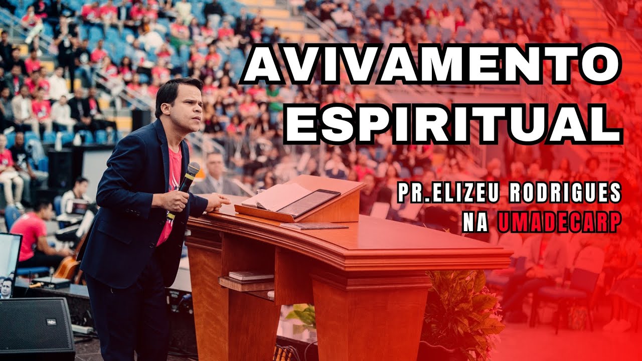 O que é AVIVAMENTO ESPIRITUAL | Pr. Elizeu Rodrigues na UMADECARP 2023