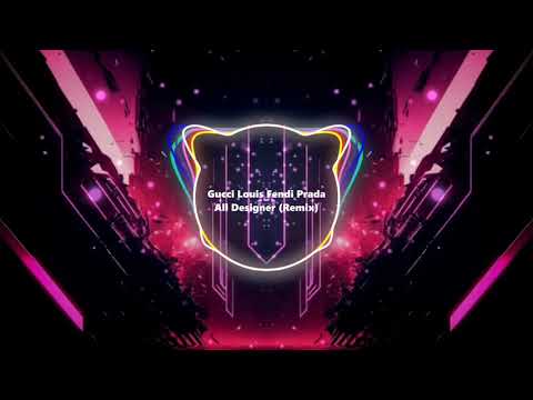 Gucci Louis Fendi Prada - All Designer (Remix)