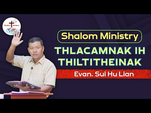 Evan. Sui Hu Lian || Thlacamnak Ih Thiltitheinak - Shalom Ministry