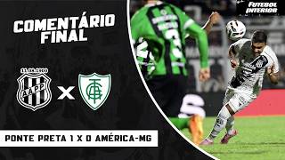 COMENTÁRIO FINAL: PONTE PRETA 1 X 0 AMÉRICA-MG | CAMPEONATO BRASILEIRO SÉRIE B 2026