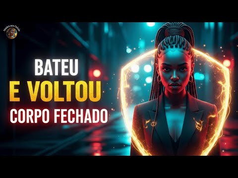 "Bateu e Voltou, A Conta Tá Paga" | Corpo Fechado Contra Inveja