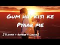 Gum Hai Kisi Ke Pyaar Me Slowed Reverb Lyrical Video Lyrics World