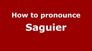 How to pronounce Saguier