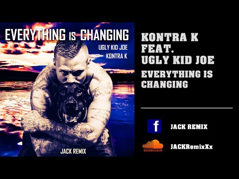 Kontra K feat. Ugly Kid Joe - Everything Is Changing Remix 2023 - JACK REMIX