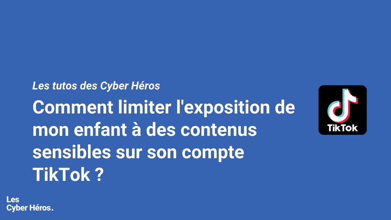 [Les tutos des Cyber Héros] - TikTok : Comment limiter l’exposition à des contenus sensibles ?