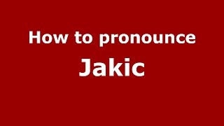 How to pronounce Jakic