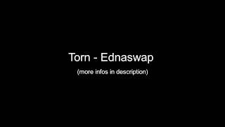 Torn - Ednaswap (Original) (Slow Version) HQ