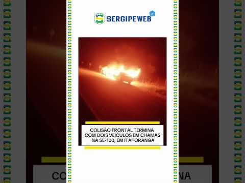 🚨🔥 COLISÃO FRONTAL TERMINA COM DOIS VEÍCULOS EM CHAMAS NA SE-100, EM ITAPORANGA D’AJUDA