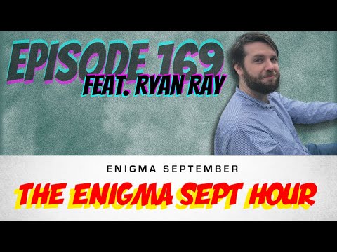 The Enigma Sept Hour podcast  - ep. 169 feat. Ryan Ray