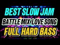 BEST SLOW JAM BATTLE MIX FAVORITE LOVE SONG FULL HARD BASS