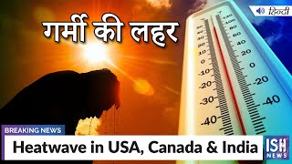 Heatwave in USA, Canada & India