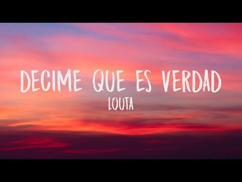 LOUTA - DECIME QUE ES VERDAD (Letra/Lyrics)