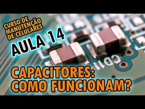 Aula 14 - Capacitores SMD: como funcionam e qual a função? (eletrônica aplicada a celulares)