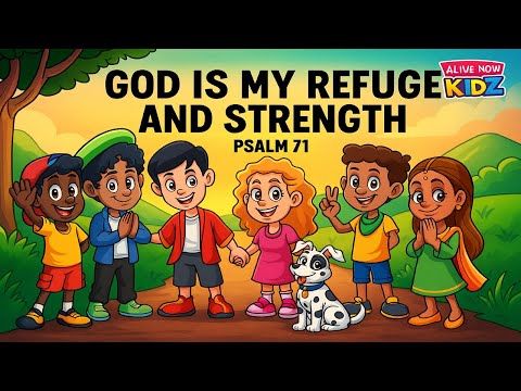 Psalm 71 – God Is My Strength When I’m Old or Young | Alive Now Kidz