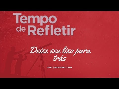 Tempo de Refletir 2017 - Deixe seu lixo para trás
