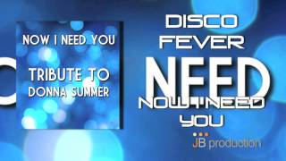 Disco Fever - Now I Need You  (Tribute to Donna Summer)
