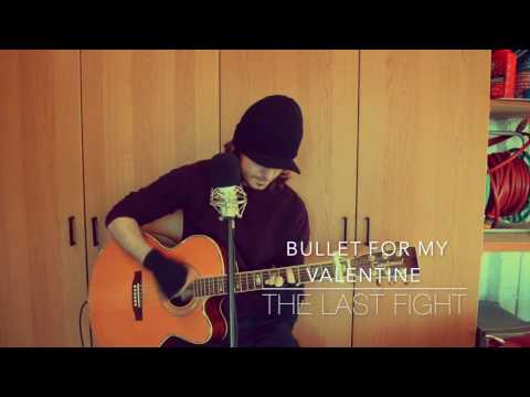 Bullet For My Valentine - The Last Fight - Acoustic Cover