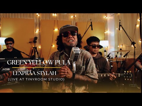 Green Yellow Pula - Lexpraa Stylah (Live at TinyRoom Studio)