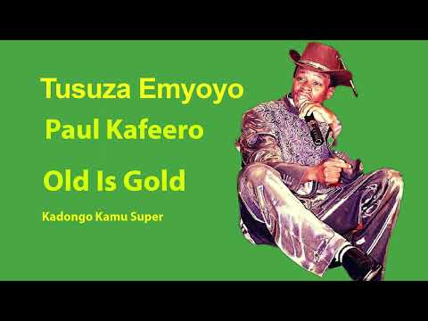 Tusuza Emyoyo-  Paul Kafeero-  Kadongo Kamu Super-  Old Is Gold