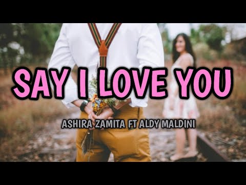 Ashira Zamita Ft Aldy Maldini - Ost Say I Love You (Lirik)