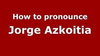 How to pronounce Jorge Azkoitia