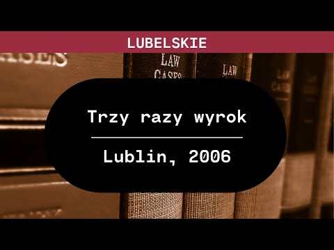 Lubelskie: Trzy razy wyrok | Ewa i Danuta B. oraz Sławomir P.