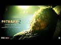 Pathaan 2 | Trailer | Fan-Made | Shahrukh Khan | Salman Khan | Hrithik Roshan | Siddharth Anand