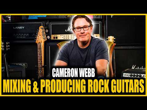 Mixing Rock Guitars and The Art Of Producing A Band With Cameron Webb