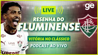 AO VIVO! GE FLUMINENSE ANALISA VITÓRIA CONTRA O BOTAFOGO PELO CARIOCA #podcast | ge.globo