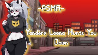 ASMR| Yandere  ♡  Loona Hunts You Down [RolePlay][F4A/Binaural]