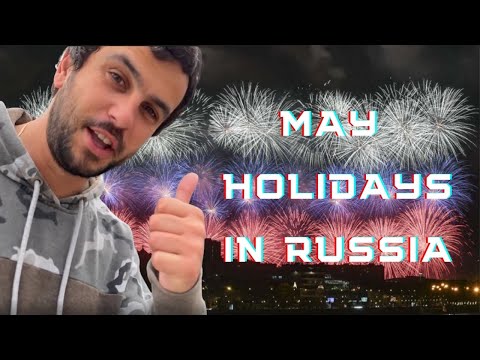 MAY HOLIDAYS IN RUSSIA (Part 1)
