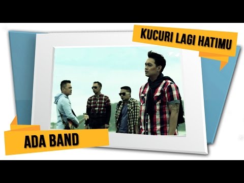 ADA Band - Kucuri Lagi Hatimu (Official Video)