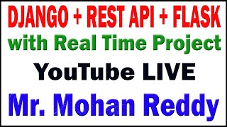 DJANGO+REST API+FLASK WITH REAL TIME PROJECT TUTORIALS BY Mr.MOHAN REDDY