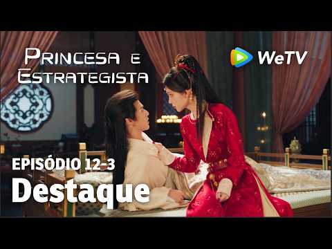 【Princesa e Estrategista】EP12-3｜Destaque | Li Yun Rui e Meng Zi Yi | WeTV