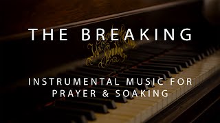 The Breaking - Instrumental Prayer, Worship, &amp; Soaking Music