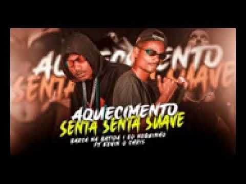 AQUECIMENTO SENTA SENTA SUAVE, BARCA NA BATIDA, EO NEGUINHO, FEAT MC KEVIN O CHRIS,