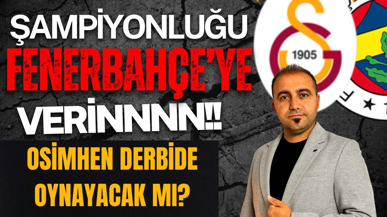 ŞAMPİYONLUĞU FENERBAHÇE'YE VERİN! I OSİMHEN SAKATLIĞINDA SON DURUM I GALATASARAY HABERLERİ