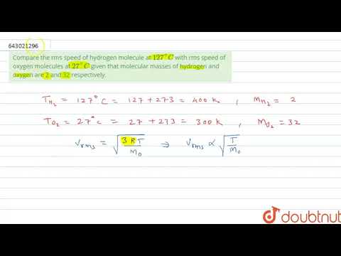 Compare the rms speed of hydrogen molecule at `127^@C` with rms speed | Class 12 Physics | Doubtnut