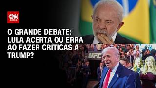 Vídeo: Lula acerta ou erra ao fazer críticas a Trump? | O GRANDE DEBATE