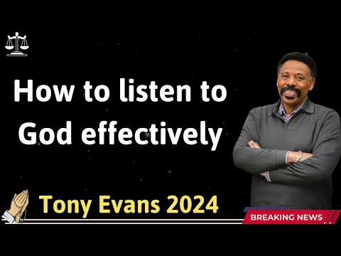 How to listen to God effectively  - Tony Evans 2024