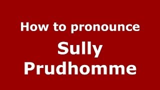 How to pronounce Sully Prudhomme