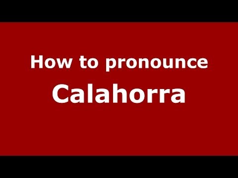 How to pronounce Calahorra (Spanish/Spain) - PronounceNames.com