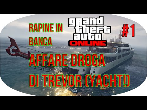GTA Online RAPINE IN BANCA GAMEPLAY LIVE Colpo Finanziamento Stupefacente #1 AFFARE DI DROGA & YACHT