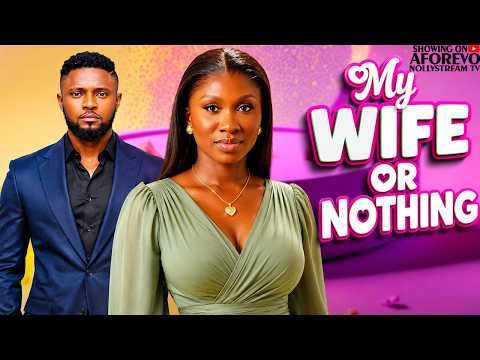 MY WIFE OR NOTHING || SONIA UCHE/MAURICE SAM ||-Nigerian Movies 2026 Latest Full Movies