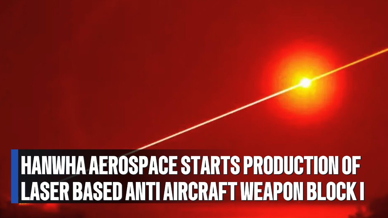 Hanwha Aerospace Starts Production of Laser Based Anti Aircraft Weapon Block I #military #defense
