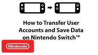Nintendo Switch How-To Series: How to Transfer User Accounts and Save Data on Nintendo Switch™