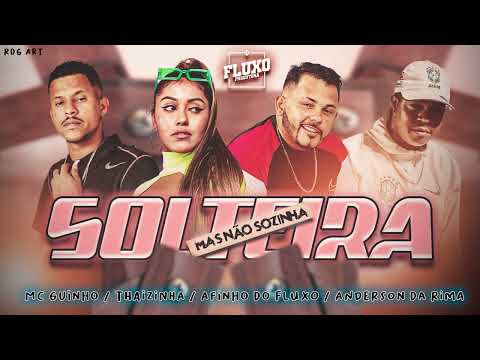 AFINHO DO FLUXO, MC GUINHO, ANDERSON DA RIMA, THAIZINHA  -  TA SOLTEIRA