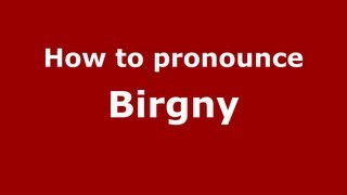 How to pronounce Birgny
